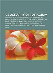 Geography of Paraguay Geology of Paraguay, Grasslands of Paraguay, Landforms of Paraguay, National parks of Paraguay, Paraguay geography stubs,1156481988,9781156481981