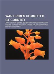 War crimes committed by country Japanese war crimes, Soviet war crimes, German war crimes, United States war crimes, Italian war crimes,1157021093,9781157021094