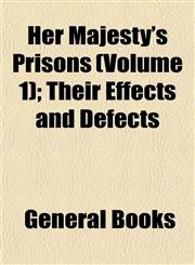 Her Majesty's Prisons (Volume 1); Their Effects and Defects,1152935941,9781152935945