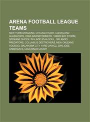 Arena Football League teams New York Dragons, Chicago Rush, Cleveland Gladiators, Iowa Barnstormers, Tampa Bay Storm, Spokane Shock,1157458629,9781157458623