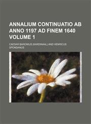 Annalium continuatio ab anno 1197 ad finem 1640 Volume 1,1236632583,9781236632586