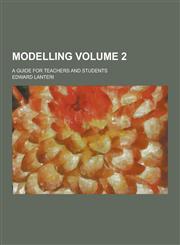 Modelling; A Guide for Teachers and Students Volume 2,1230346805,9781230346809