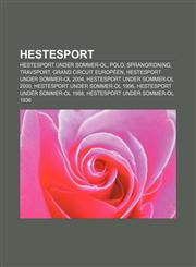 Hestesport Hestesport under sommer-OL, Polo, Sprangridning, Travsport, Grand Circuit Européen, Hestesport under Sommer-OL 2004,1232782106,9781232782100