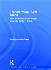 Transforming Rural China How Local Institutions Shape Property Rights in China,0415196728,9780415196727