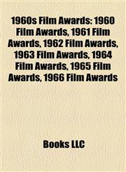 1960s Film Awards 1960 Film Awards, 1961 Film Awards, 1962 Film Awards, 1963 Film Awards, 1964 Film Awards, 1965 Film Awards, 1966 Film Awards,1157746713,9781157746713