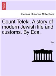 Count Teleki. A story of modern Jewish life and customs. By Eca.,1241231818,9781241231811