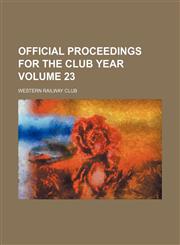 Official proceedings for the club year Volume 23,1130944786,9781130944785