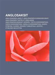 Anglosaksit Anglosaksien jaarlit, Anglosaksien kuningaskunnat, Anglosaksien taistelut, Englannin anglosaksikuninkaat, Godwin,1231828226,9781231828229