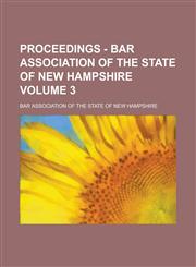 Proceedings - Bar Association of the State of New Hampshire Volume 3,1153888270,9781153888271