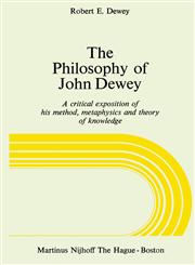 The Philosophy of John Dewey A Critical Exposition of His Method, Metaphysics and Theory of Knowledge,9024719801,9789024719808