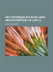 Het Gietwezen In's Rijks Ijzer-Geschutgieterij Te Luik (1),1234637235,9781234637231