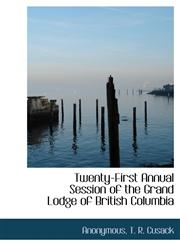 Twenty-First Annual Session of the Grand Lodge of British Columbia,1140386182,9781140386186