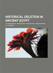 Historical deletion in ancient Egypt Tutankhamun, Akhenaten, Hatshepsut, Smenkhkare, Ay, Atenism,1155902955,9781155902951