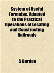 System of Useful Formulae, Adapted to the Practical Operations of Locating and Constructing Railroads,1152043498,9781152043497