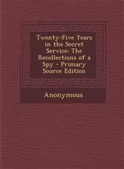 Twenty-Five Years in the Secret Service The Recollections of a Spy - Primary Source Edition,1293298336,9781293298336