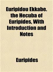 Euripidou Ekkabe. the Hecuba of Euripides, With Introduction and Notes,1152285211,9781152285217