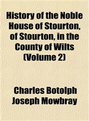 History of the Noble House of Stourton, of Stourton, in the County of Wilts (Volume 2),1152952382,9781152952386