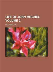 Life of John Mitchel Volume 2,1150567651,9781150567650
