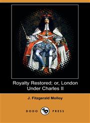 Royalty Restored; Or, London Under Charles II (Dodo Press),1409914690,9781409914693