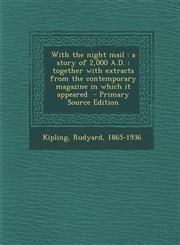 With the Night Mail A Story of 2,000 A.D.: Together with Extracts from the Contemporary Magazine in Which It Appeared - Primary Source EDI,1293562173,9781293562178