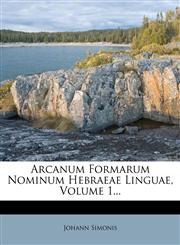 Arcanum Formarum Nominum Hebraeae Linguae, Volume 1...,1279614927,9781279614921