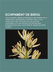 Echipament de birou Calculatoare, Mașina diferențială, Mecanismul de la Antikythera, Șapirograf, Ethernet, IPad, Cloud computing, Caiet,1232950513,9781232950516