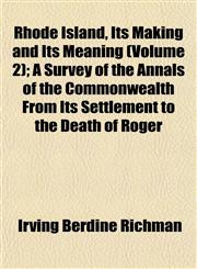 Rhode Island, Its Making and Its Meaning (Volume 2); A Survey of the Annals of the Commonwealth From Its Settlement to the Death of Roger,115258023X,9781152580237