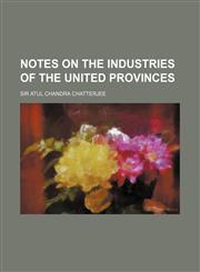 Notes on the Industries of the United Provinces,1130994848,9781130994841