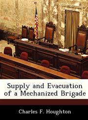 Supply and Evacuation of a Mechanized Brigade,1288297637,9781288297634