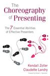 The Choreography of Presenting The 7 Essential Abilities of Effective Presenters,1412976928,9781412976923
