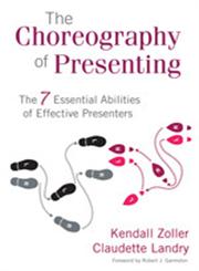 The Choreography of Presenting The 7 Essential Abilities of Effective Presenters,1412976928,9781412976923