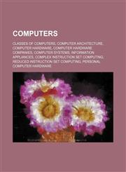 Computers Classes of computers, Computer architecture, Computer hardware, Computer hardware companies, Computer systems,1234574381,9781234574383