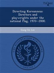 Directing Koreanness Directors and playwrights under the national flag, 1970--2000.,1243601256,9781243601254