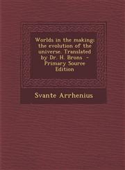 Worlds in the Making; The Evolution of the Universe. Translated by Dr. H. Brons - Primary Source Edition,1293646814,9781293646816