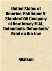 United States of America, Petitioner, V. Standard Oil Company of New Jersey Et Al., Defendants. Defendants' Brief on the Law,1153195925,9781153195928