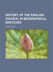 History of the English Church, in biographical sketches,1230068716,9781230068718