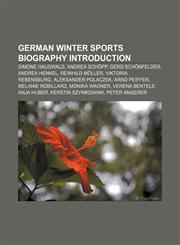 German winter sports biography Introduction Simone Hauswald, Andrea Schöpp, Gerd Schönfelder, Andrea Henkel, Reinhild Möller,115695021X,9781156950210