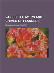 Vanished Towers and Chimes of Flanders,1153811251,9781153811255