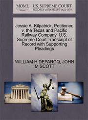 Jessie A. Kilpatrick, Petitioner, v. the Texas and Pacific Railway Company. U.S. Supreme Court Transcript of Record with Supporting Pleadings,1270372998,9781270372998