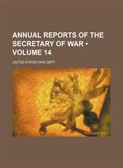 Annual Reports of the Secretary of War (Volume 14),1154357791,9781154357790