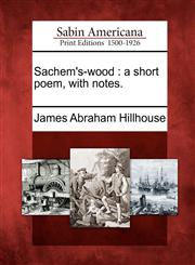 Sachem's-wood a short poem, with notes.,1275735177,9781275735170