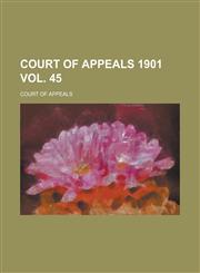 Court of Appeals 1901 Vol. 45,1236891120,9781236891129