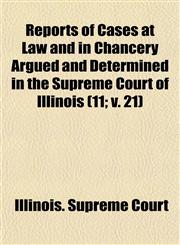 Reports of Cases at Law and in Chancery Argued and Determined in the Supreme Court of Illinois (11; V. 21),1154025403,9781154025408
