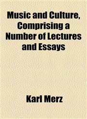 Music and Culture, Comprising a Number of Lectures and Essays,1154930750,9781154930757