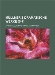 Mullner's Dramatische Werke (5-7 ),1236250362,9781236250360