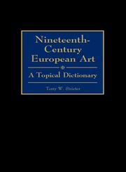 Nineteenth-Century European Art A Topical Dictionary,031329898X,9780313298981