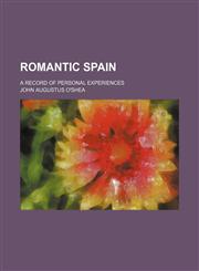 Romantic Spain (Volume 2); A Record of Personal Experiences,1150480858,9781150480850