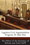 Logistics Civil Augmentation Program III Base Plan,1287055419,9781287055419