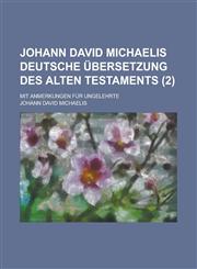 Johann David Michaelis Deutsche Ubersetzung Des Alten Testaments; Mit Anmerkungen Fur Ungelehrte (2 ),1153744295,9781153744294