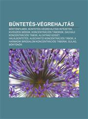 Buntetes-Vegrehajtas Bortonfilmek, Buntetes-Vegrehajtasi Intezetek, Kivegzesi Modok, Koncentracios Taborok, Dachaui Koncentracios Tabor,1232879703,9781232879701